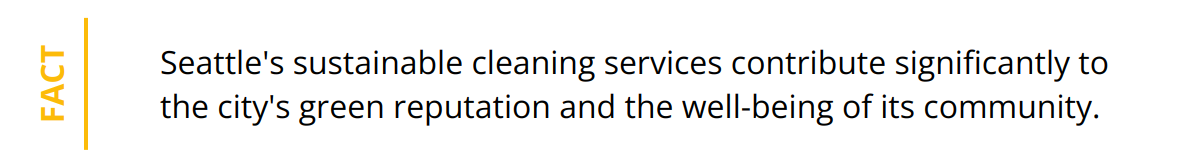 Fact - Seattle's sustainable cleaning services contribute significantly to the city's green reputation and the well-being of its community.