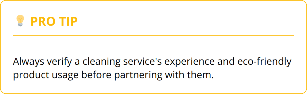 Pro Tip - Always verify a cleaning service's experience and eco-friendly product usage before partnering with them.